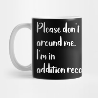 Please Don't Math Around Me I'm in Addition Recovery Mug